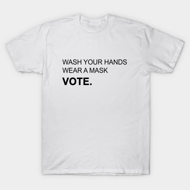 Wash Your Hands Wear Mask and Vote T-Shirt by valentinahramov